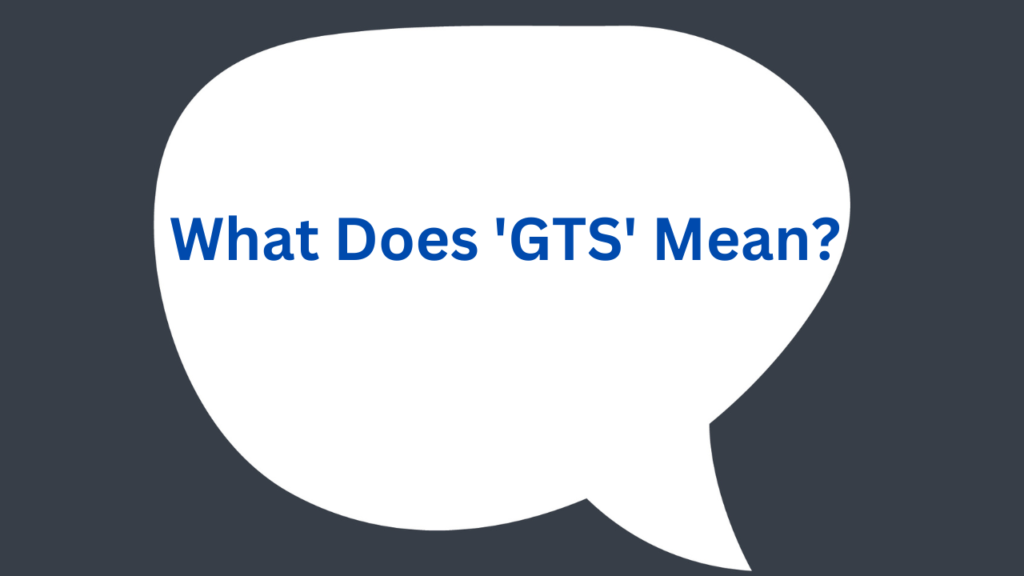 'GTS' Mean